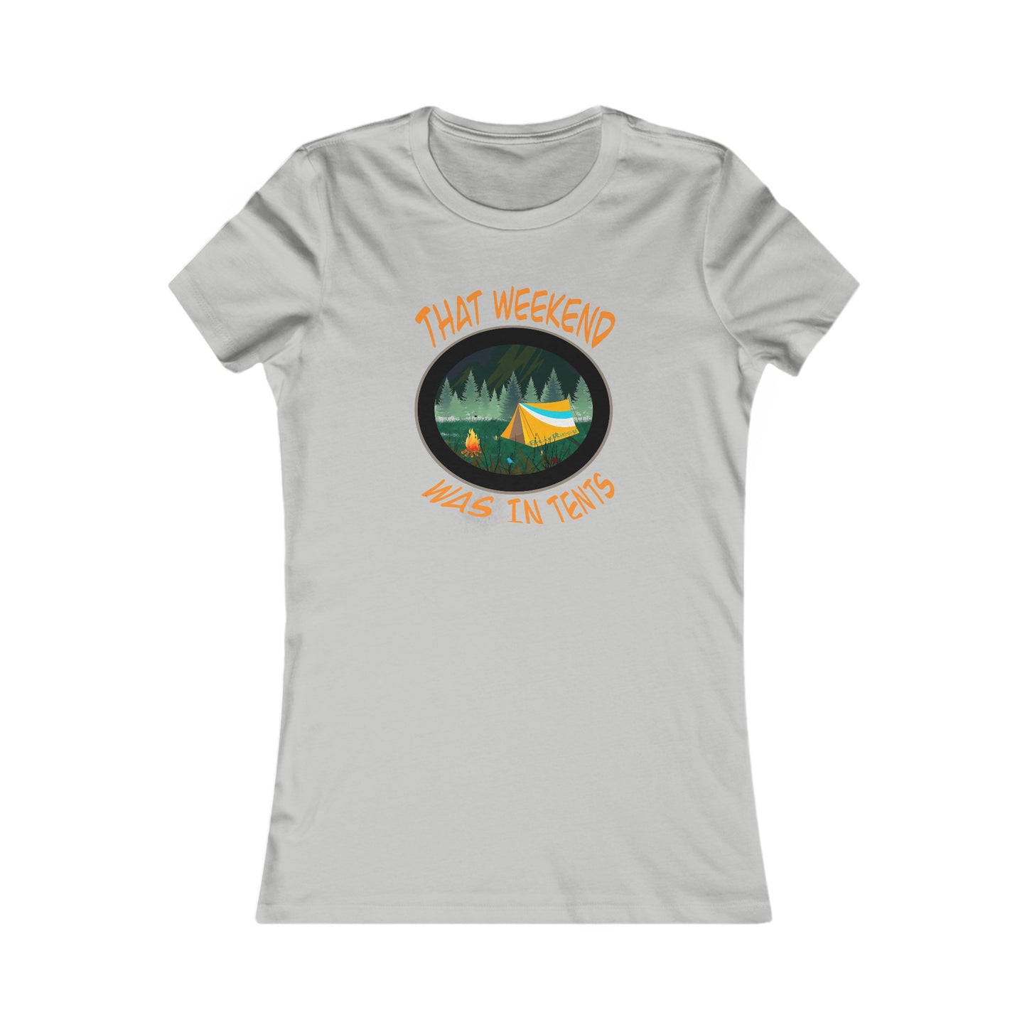 THAT WEEKEND WAS IN TENTS - Women's Favorite Tee