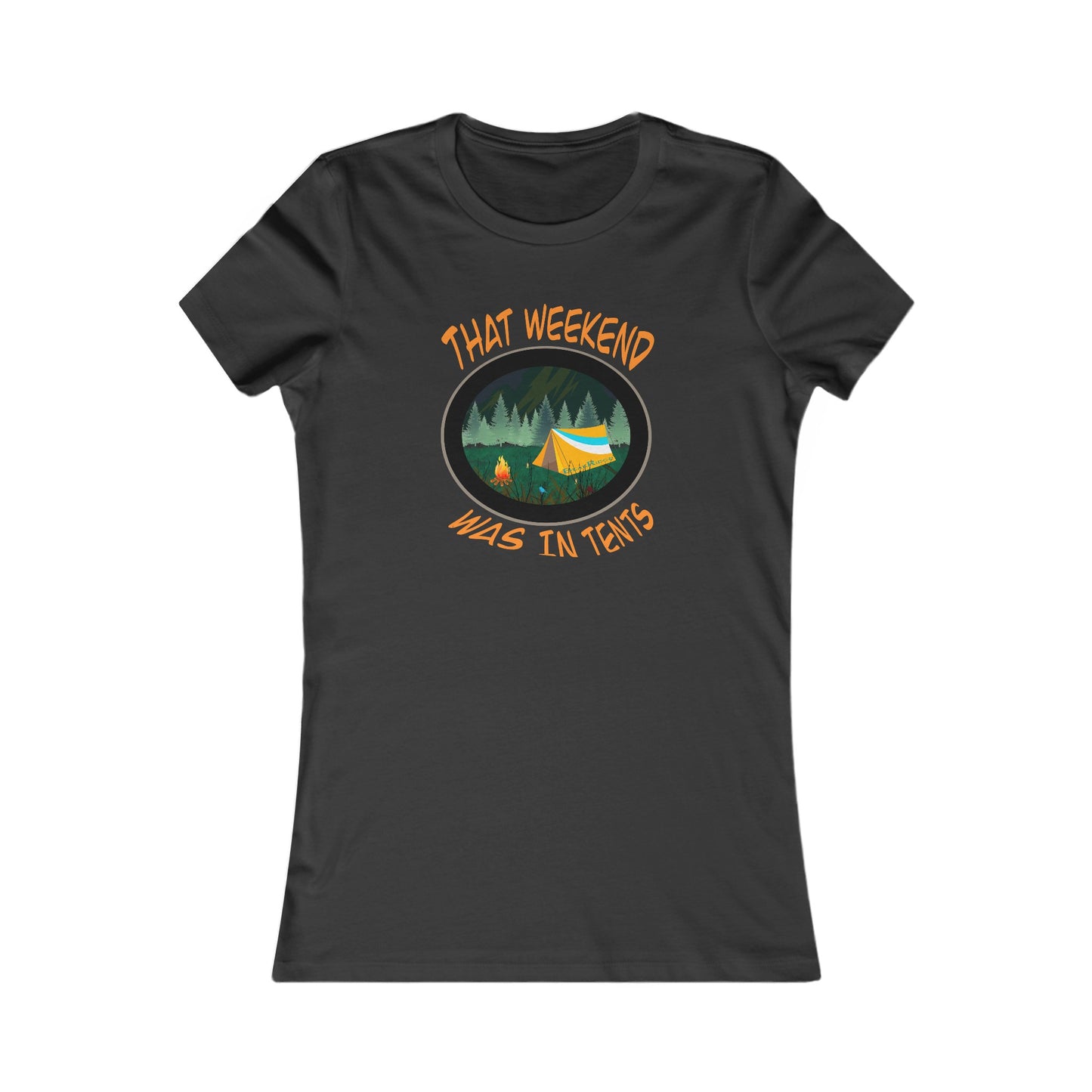 THAT WEEKEND WAS IN TENTS - Women's Favorite Tee