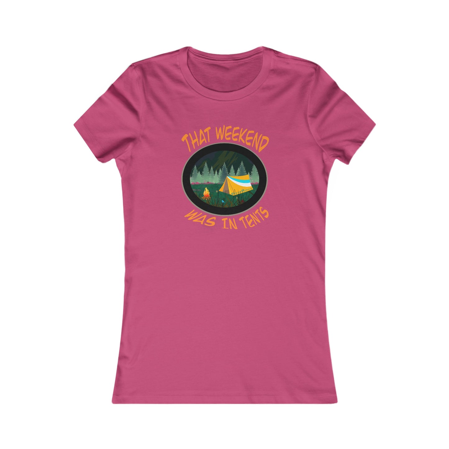 THAT WEEKEND WAS IN TENTS - Women's Favorite Tee