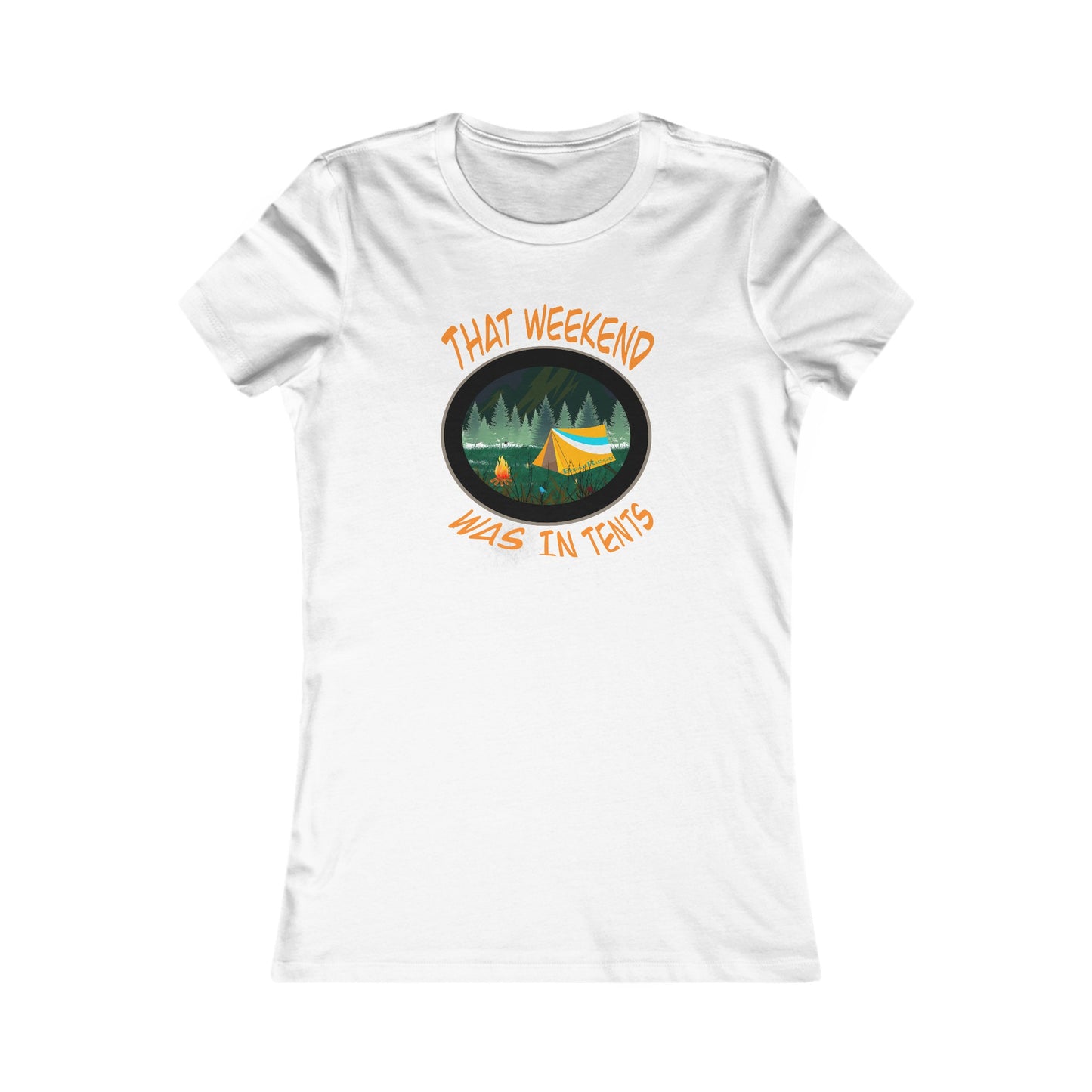 THAT WEEKEND WAS IN TENTS - Women's Favorite Tee