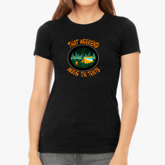 THAT WEEKEND WAS IN TENTS - Women's Favorite Tee